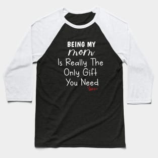 Being My Mom Is Really The Only Gift You Need Baseball T-Shirt